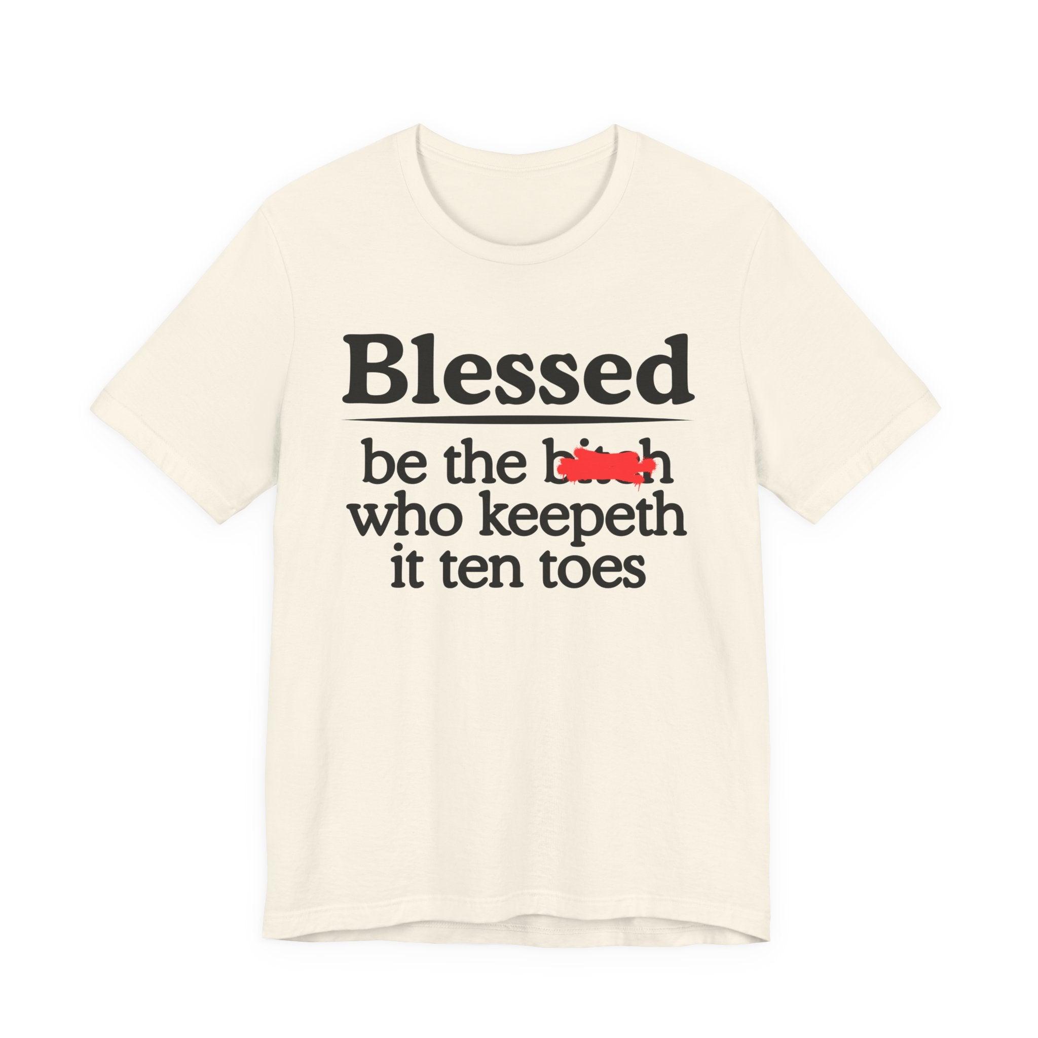 Blessed Be The Bitch Who Keepeth It Ten Toes — Funny Inspirational T-shirt