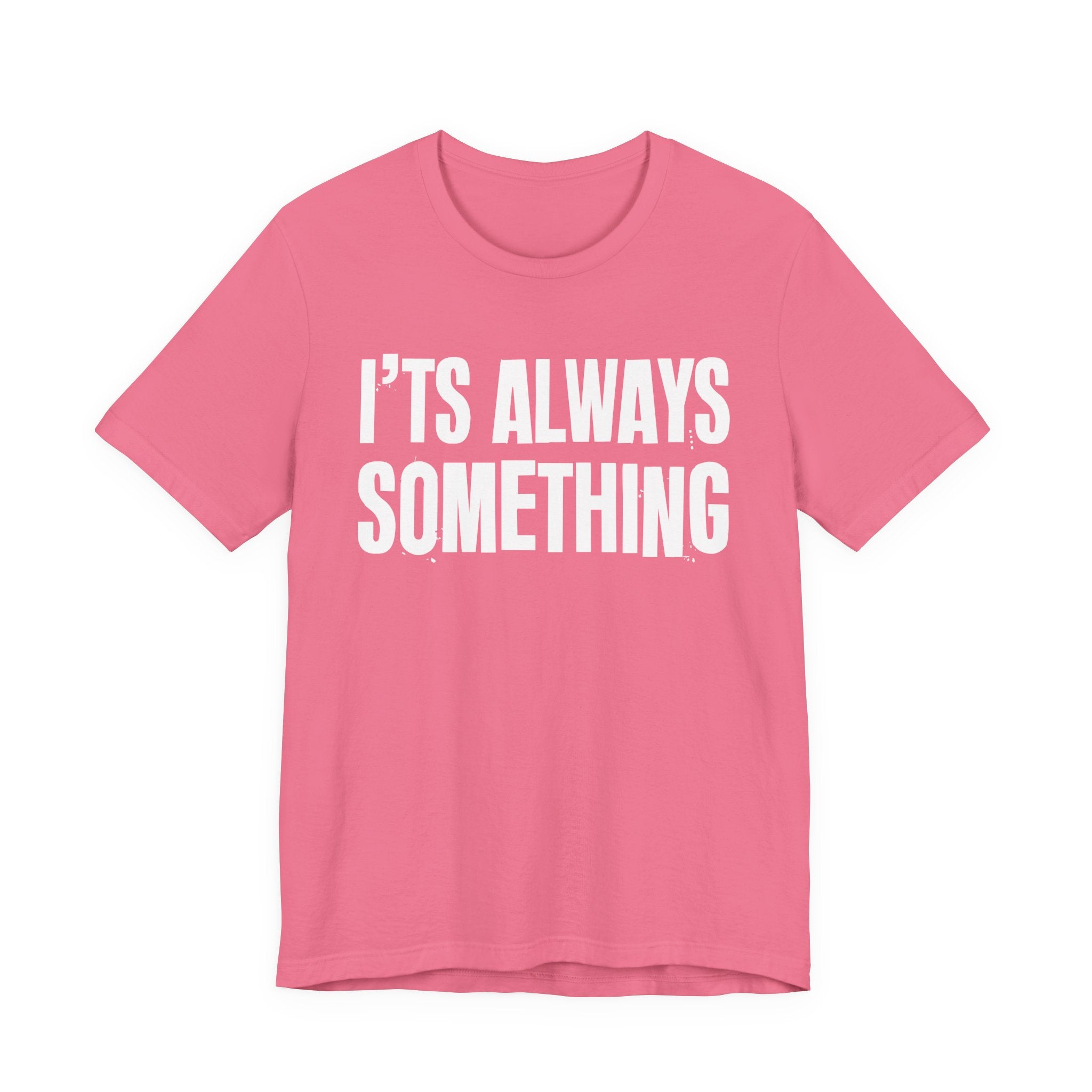 It's Always Something - Energy Statement Shirt