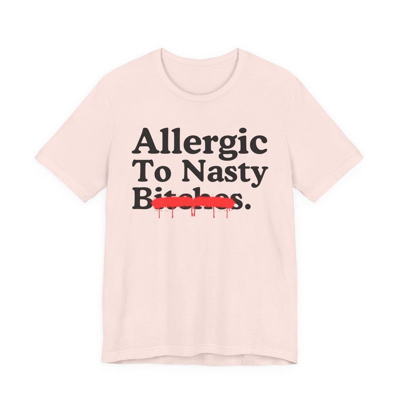 Allergic To Nasty Bitches
