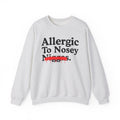 Allergic To Nosey Niggas — Sarcastic Statement Sweatshirt