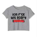 ION (I Don't) FUCK WIT SCARY BITCHES - Bold Sarcastic Crop Top
