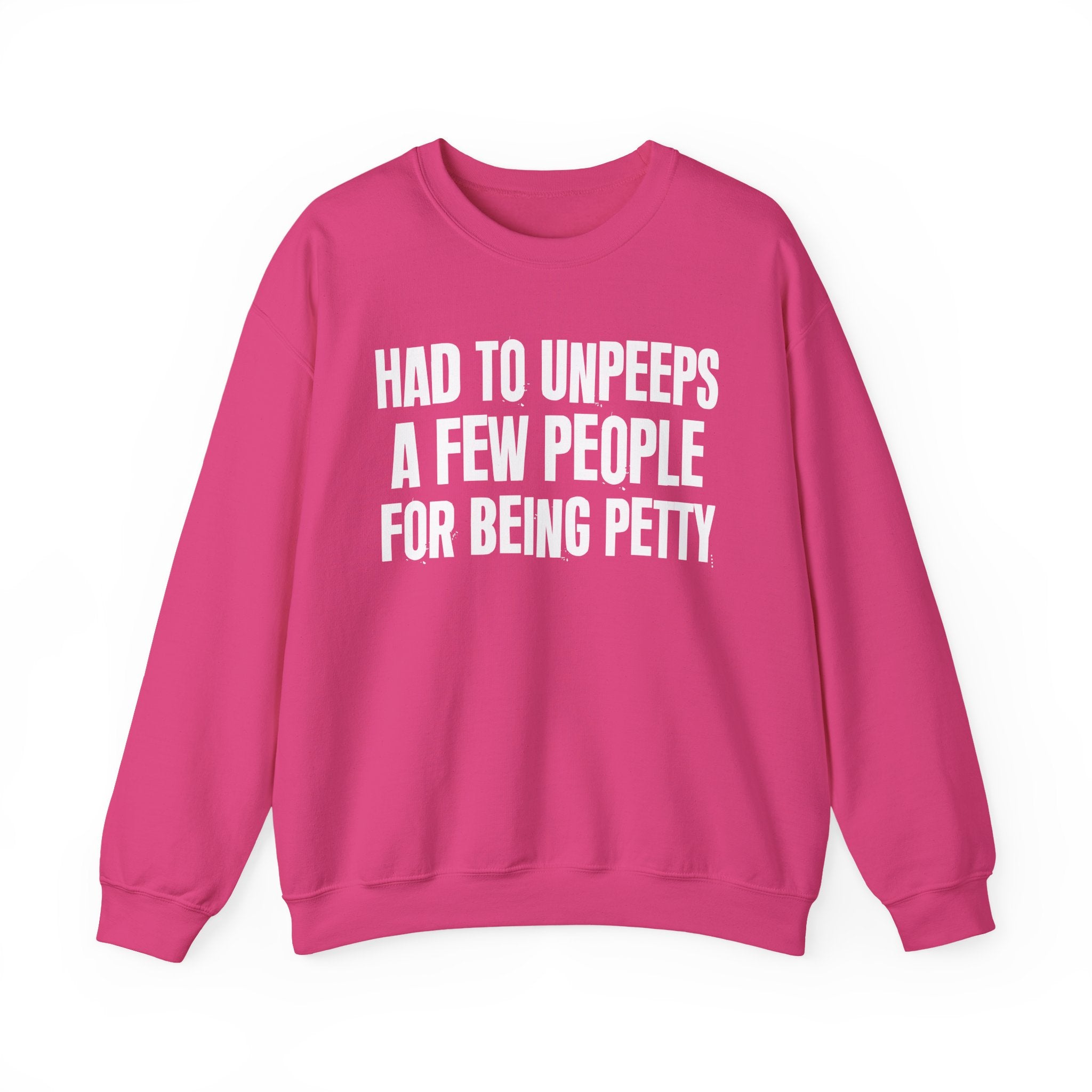 Had To Unpeeps A Few People For Being Petty - Humorous Quote Sweatshirt