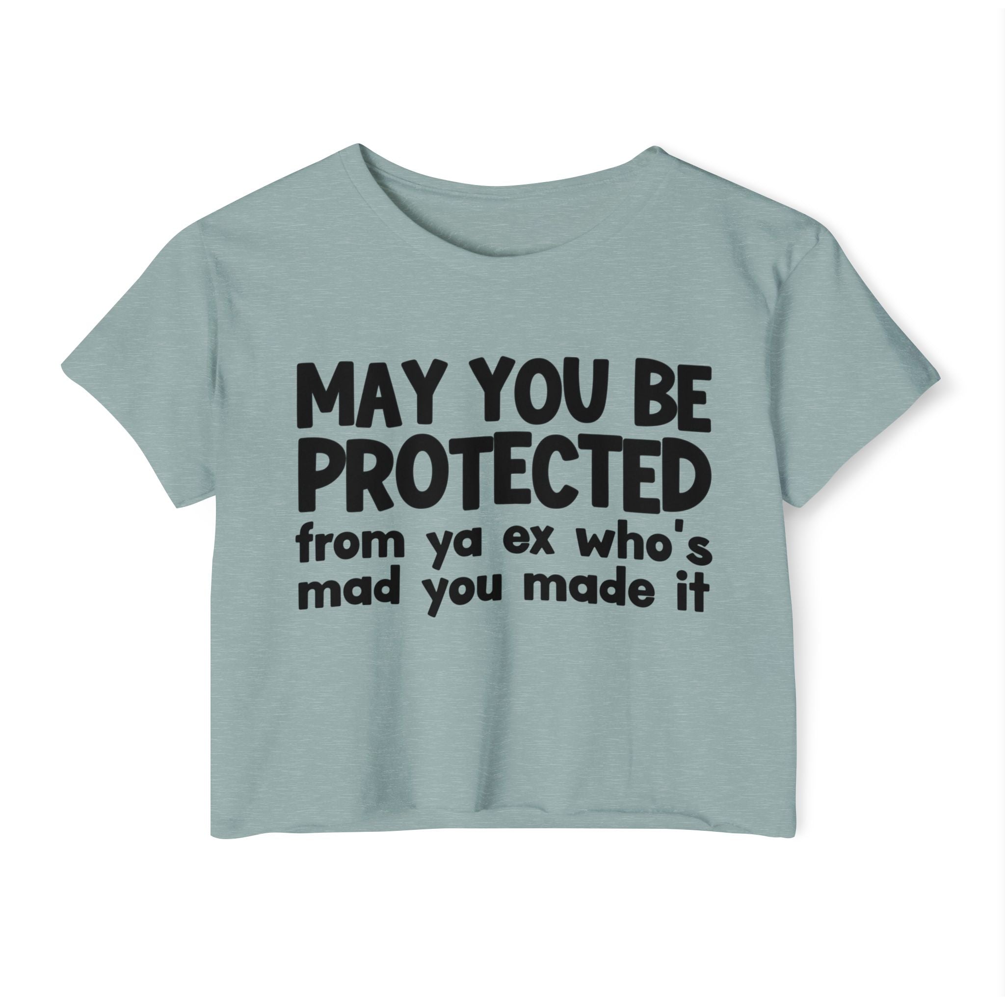 May You Be Protected From Ya Ex Who's Mad You Made It - Inspirational Quote Crop Top