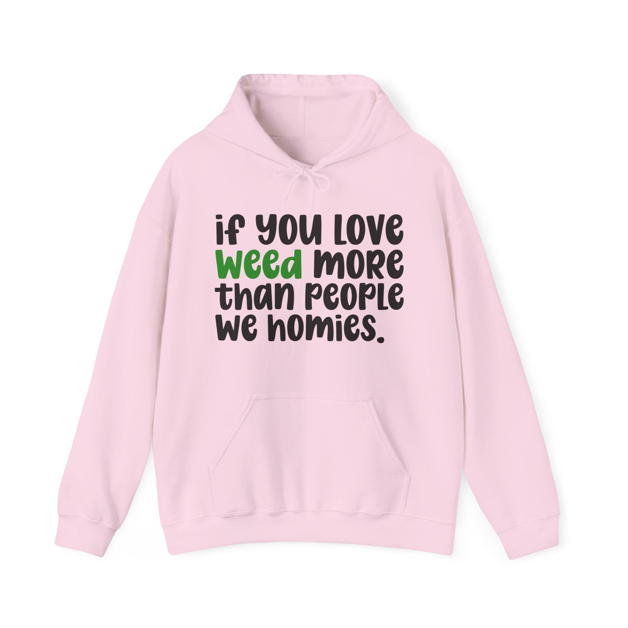If You Love Weed More Than People We Homies, Cannabis Lover Hoodie