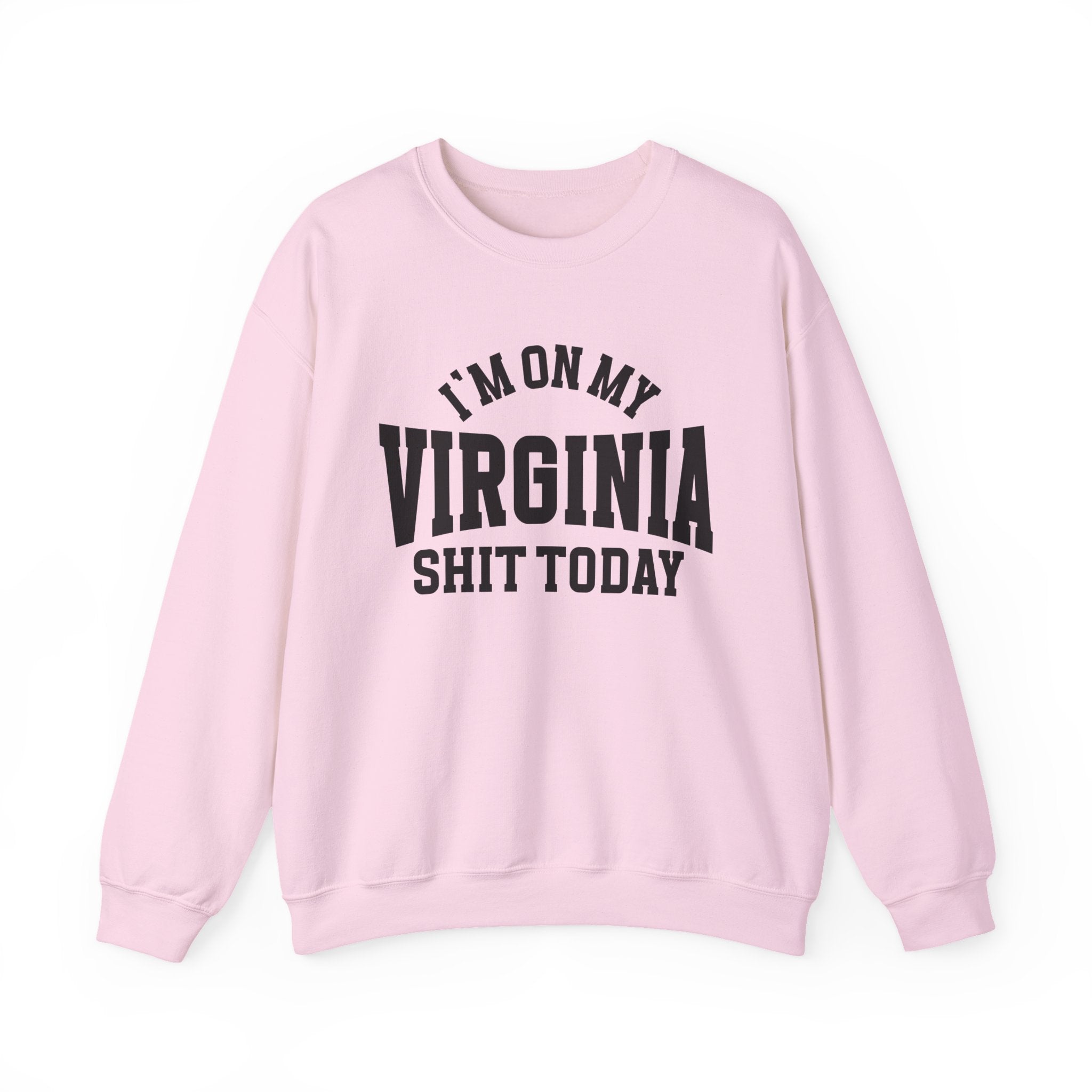 I'm On My Virginia Shit Today - Sweatshirt