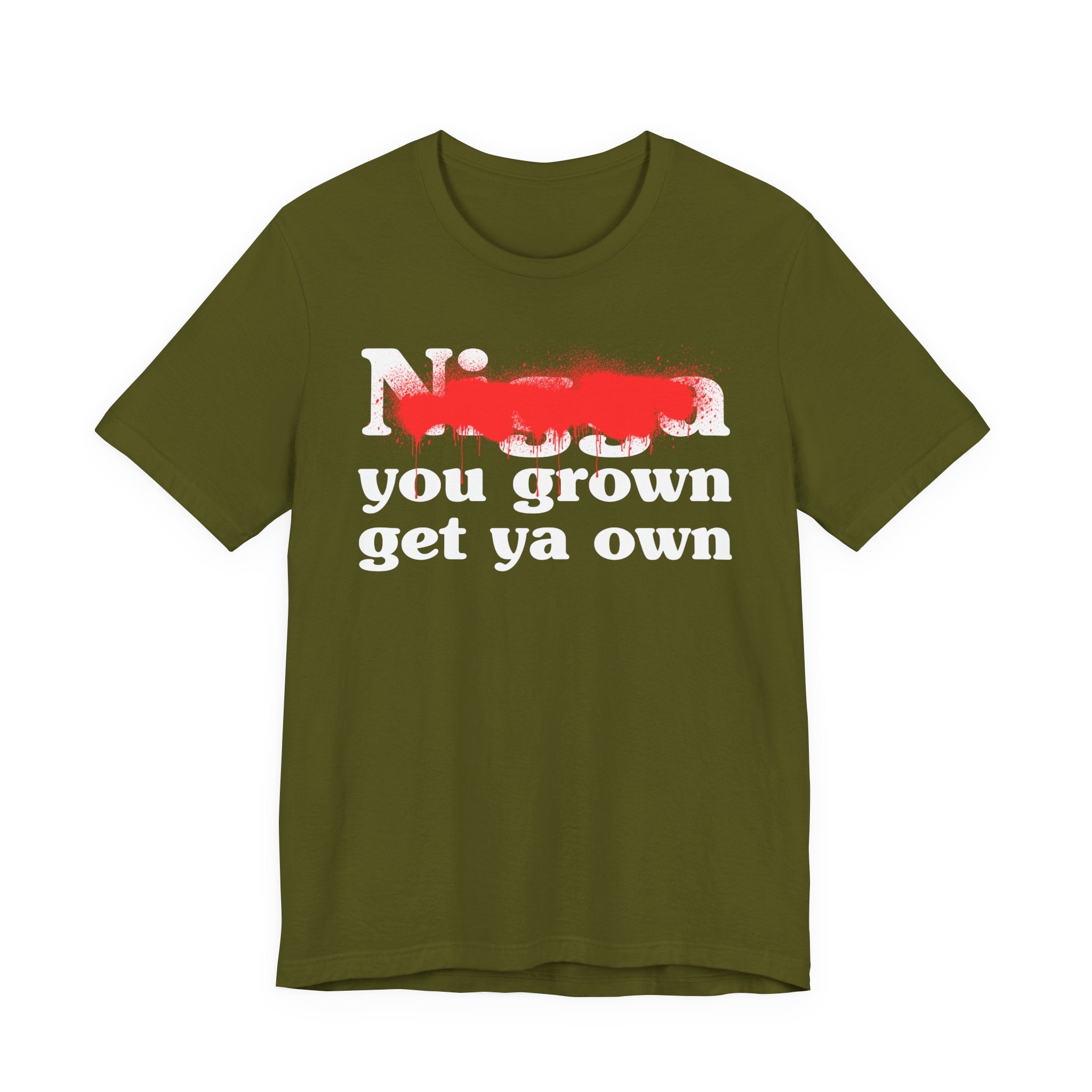 Nigga You Grow Get Ya Own — Sassy Adult Humor T‑Shirt