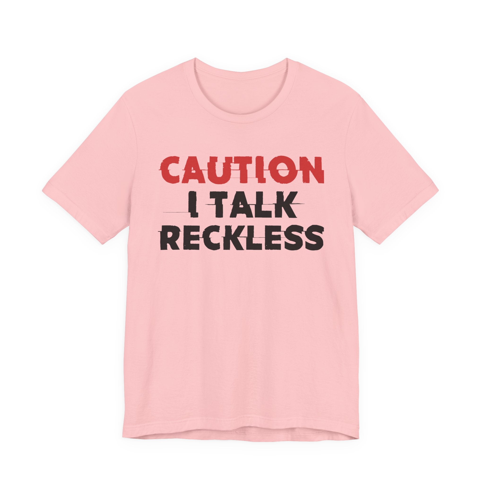 Caution I Talk Reckless T-Shirt — Bold Statement Tee