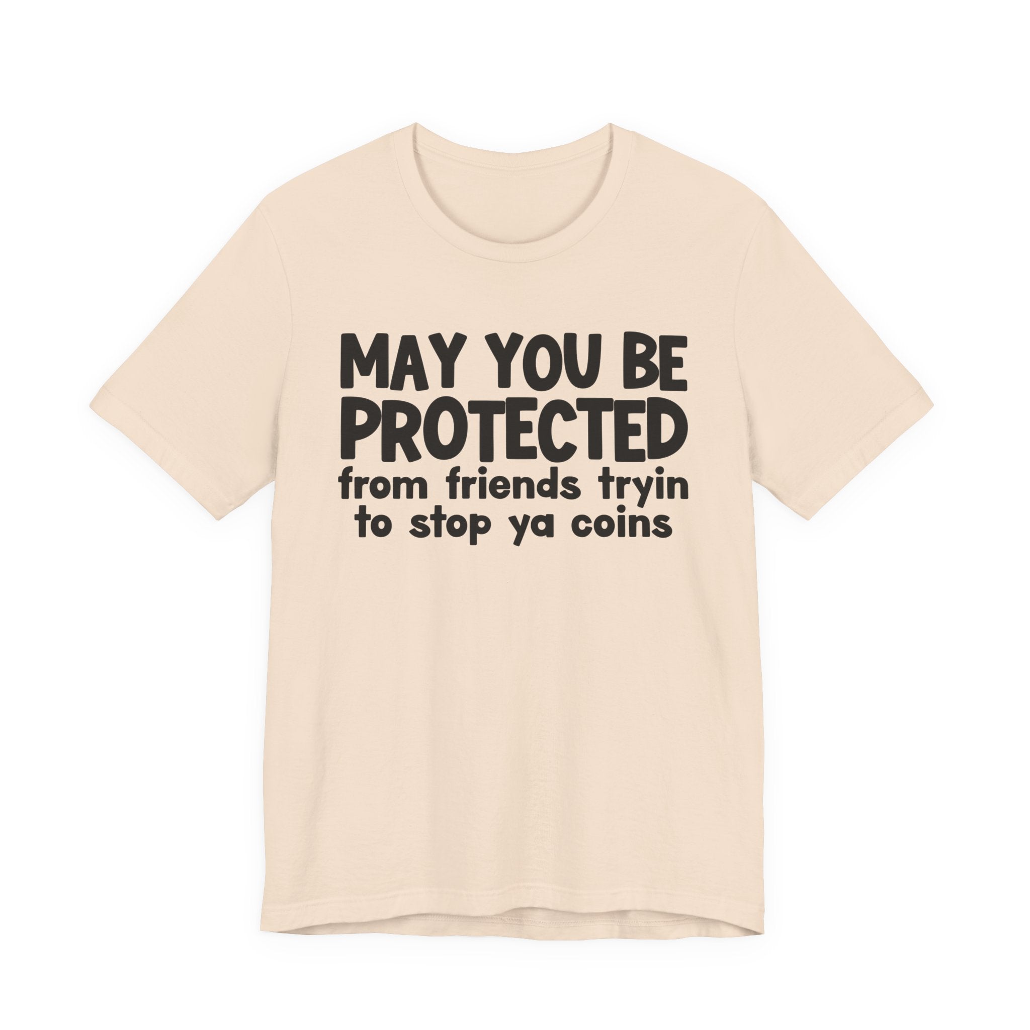 May You Be Protected From Friends Tryin To Stop Ya Coins — Funny Sarcastic Prayer Tee