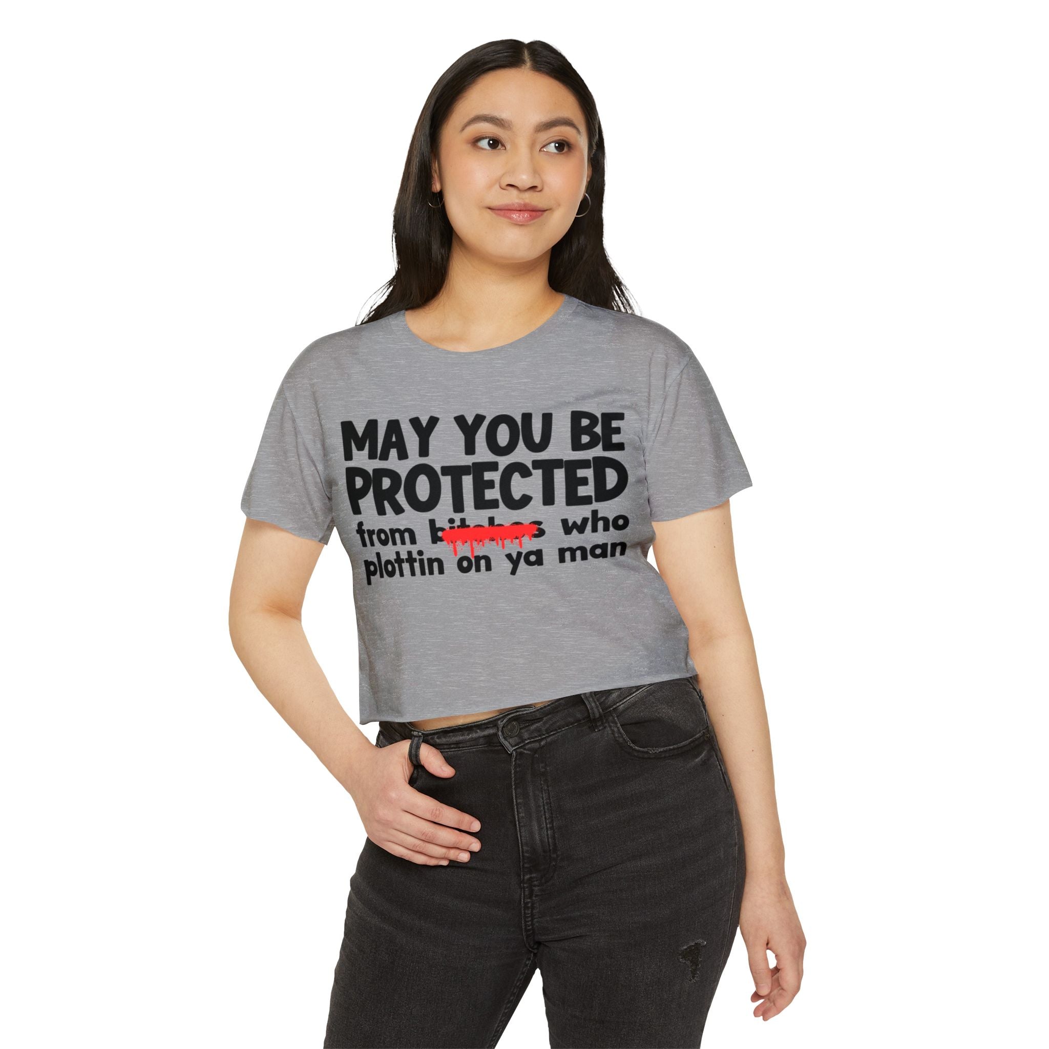 May You Be Protected From Bitches Who Plottin On Ya Man — Funny Protection Statement Crop Top