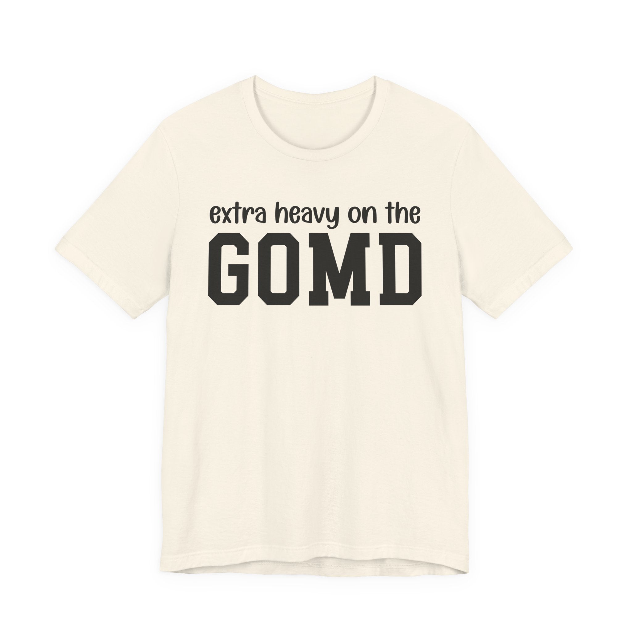 Extra Heavy On The GOMD T-Shirt