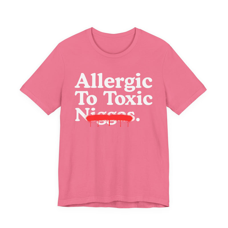 Allergic To Toxic Niggas — Funny Reaction T-Shirt