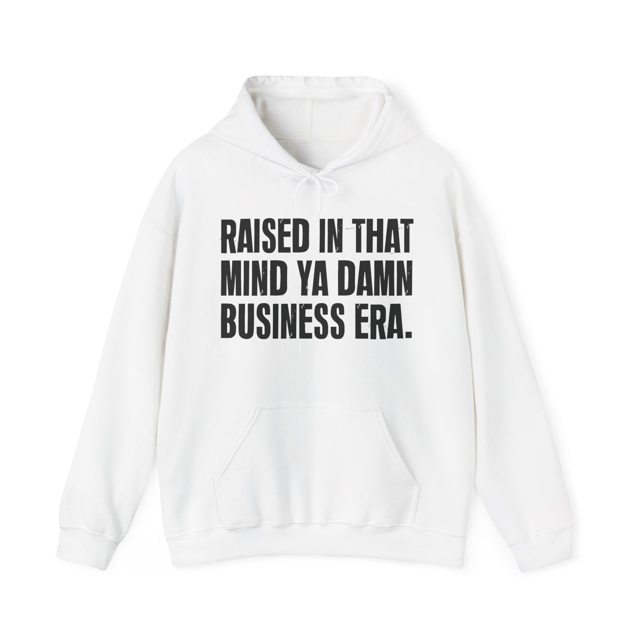 Raised In That Mind Ya Damn Business Era — Humorous Growing Up Hoodie