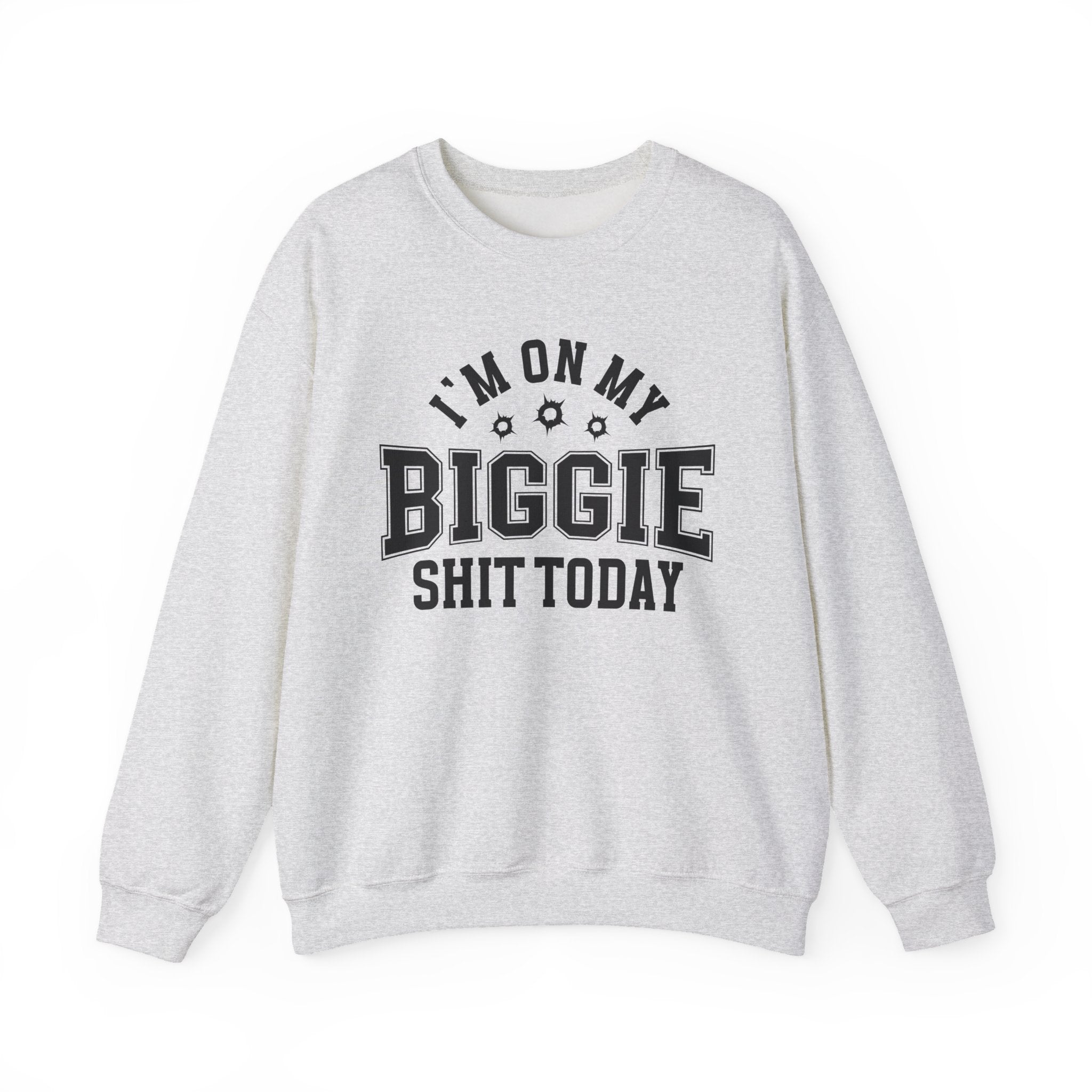 I'm On My Biggie Shit Today - Sweatshirt