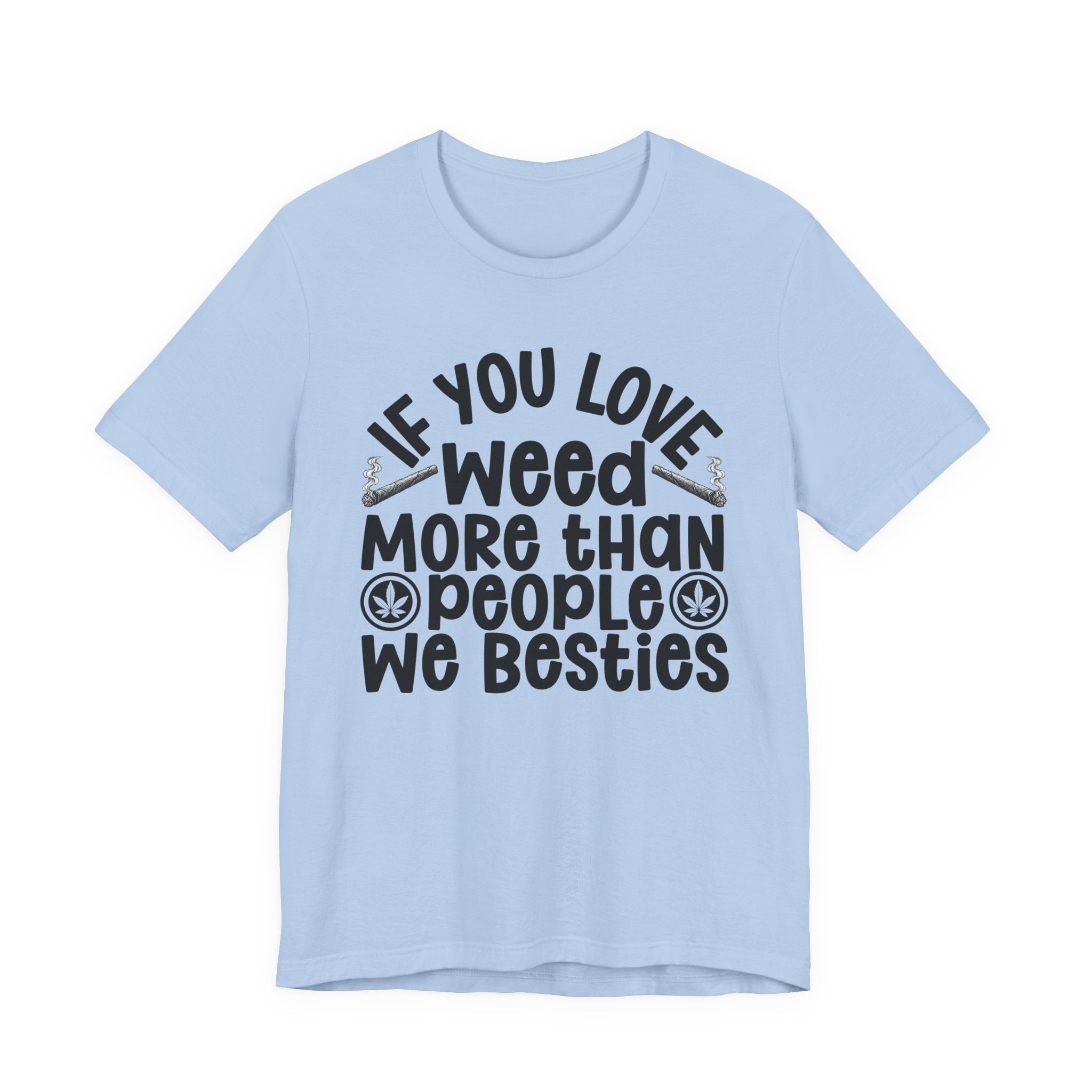 If You Love Weed More Than People We Besties — 420 Lovers T-shirt