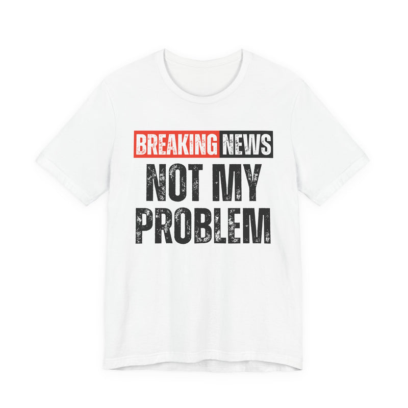BREAKING NEWS: NOT MY PROBLEM distressed news-bar text design — t-shirt in Athletic Heather, front view, product mockup on white background