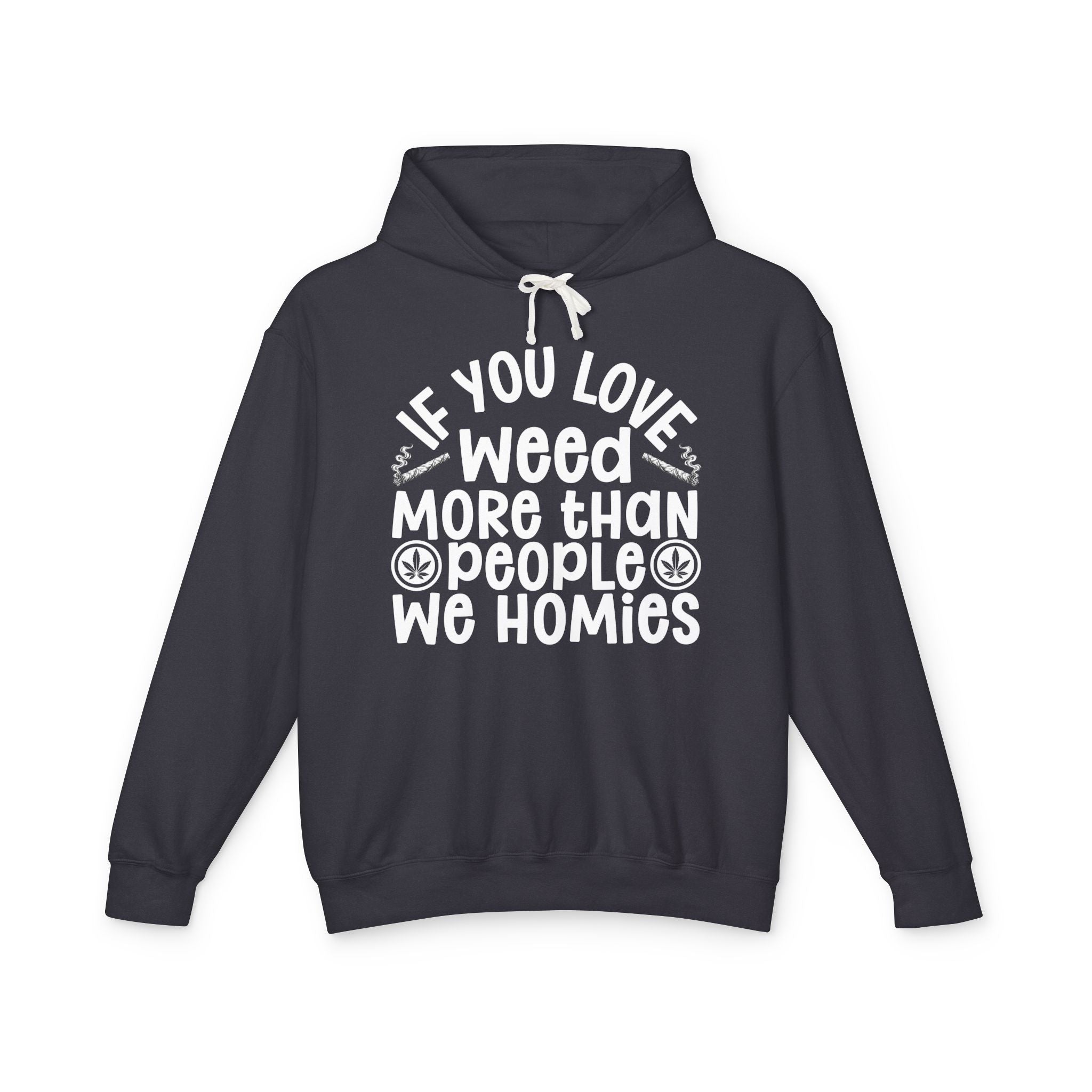 If You Love Weed More Than People We Homies — 420 Lovers Hoodie