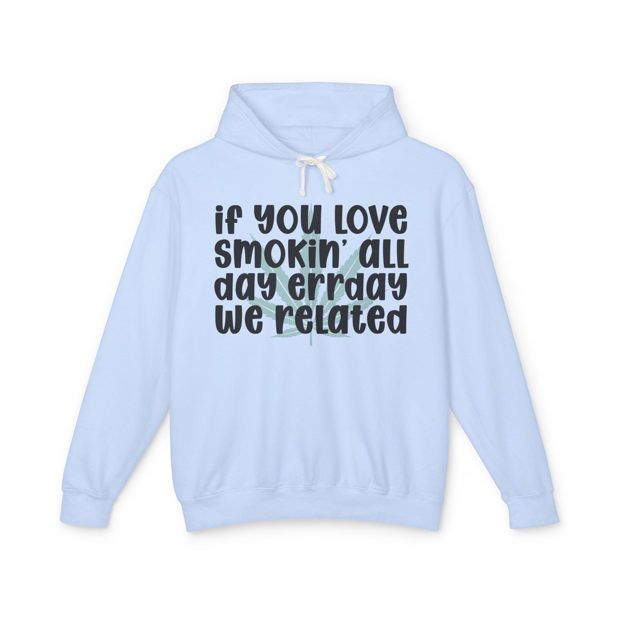 If You Love Smokin' All Day Err'day We Related - Hip-Hop Lovers Hoodie