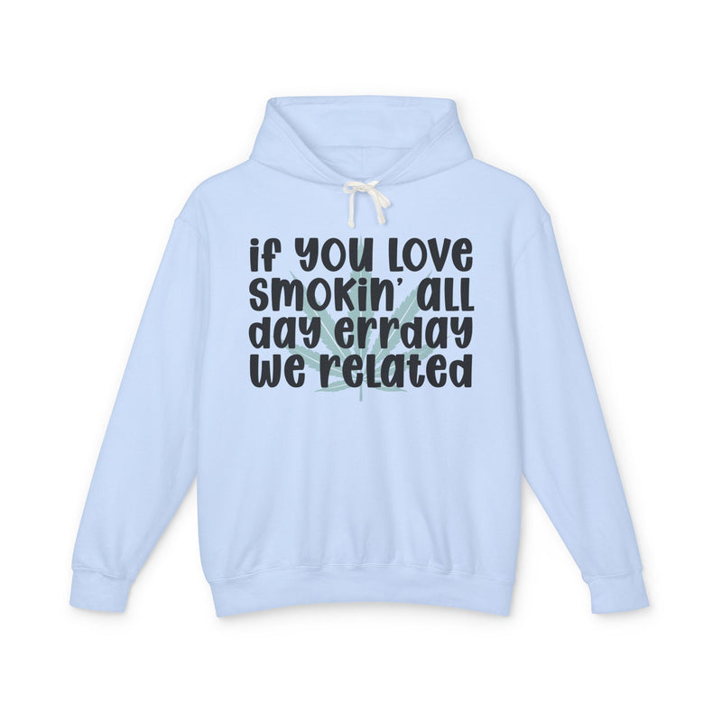 If You Love Smokin' All Day Err'day We Related - Hoodie