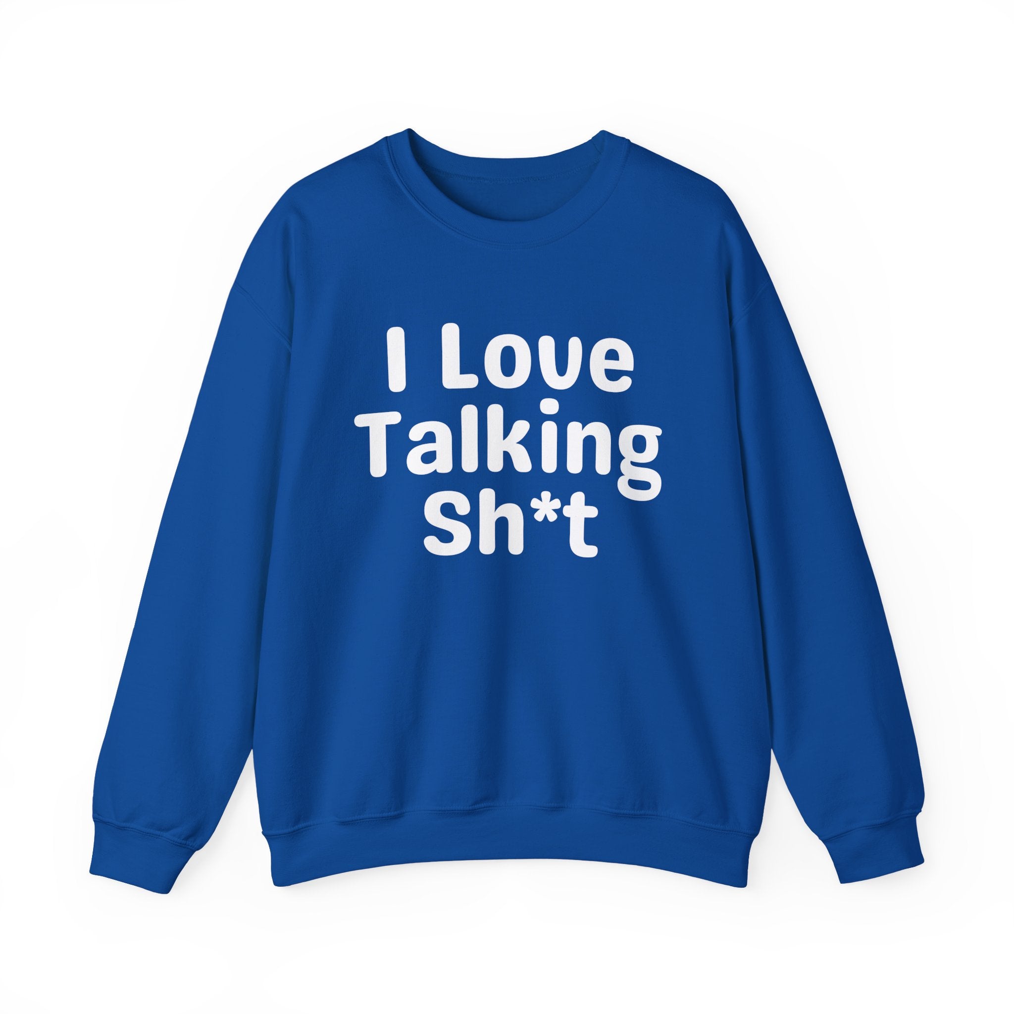I Love Talking Shit - Funny Sarcastic Sweatshirt