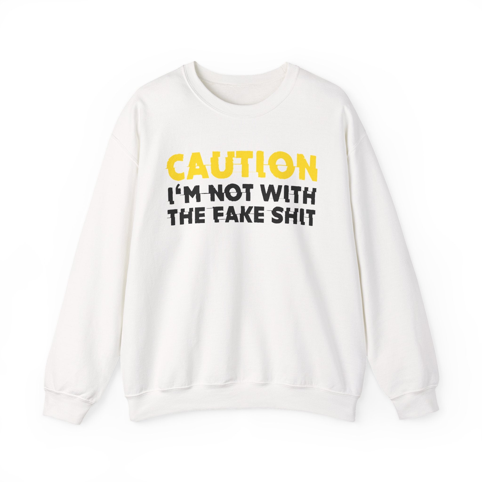 Caution I'm Not With The Fake Shit Humorous Warning Statement Sweatshirt