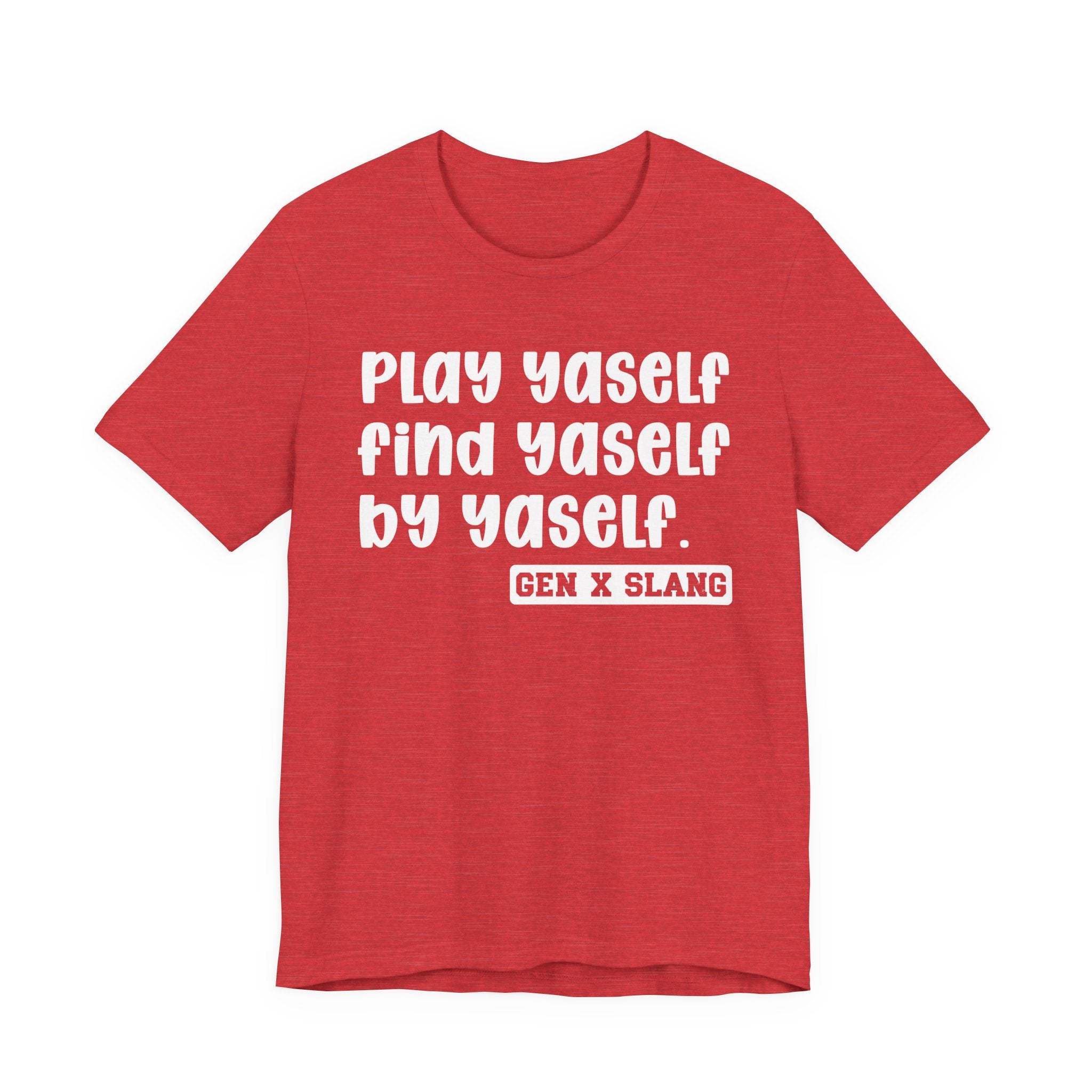 Play Yaself Find Yaself By Yaself - Bold Statement T‑Shirt