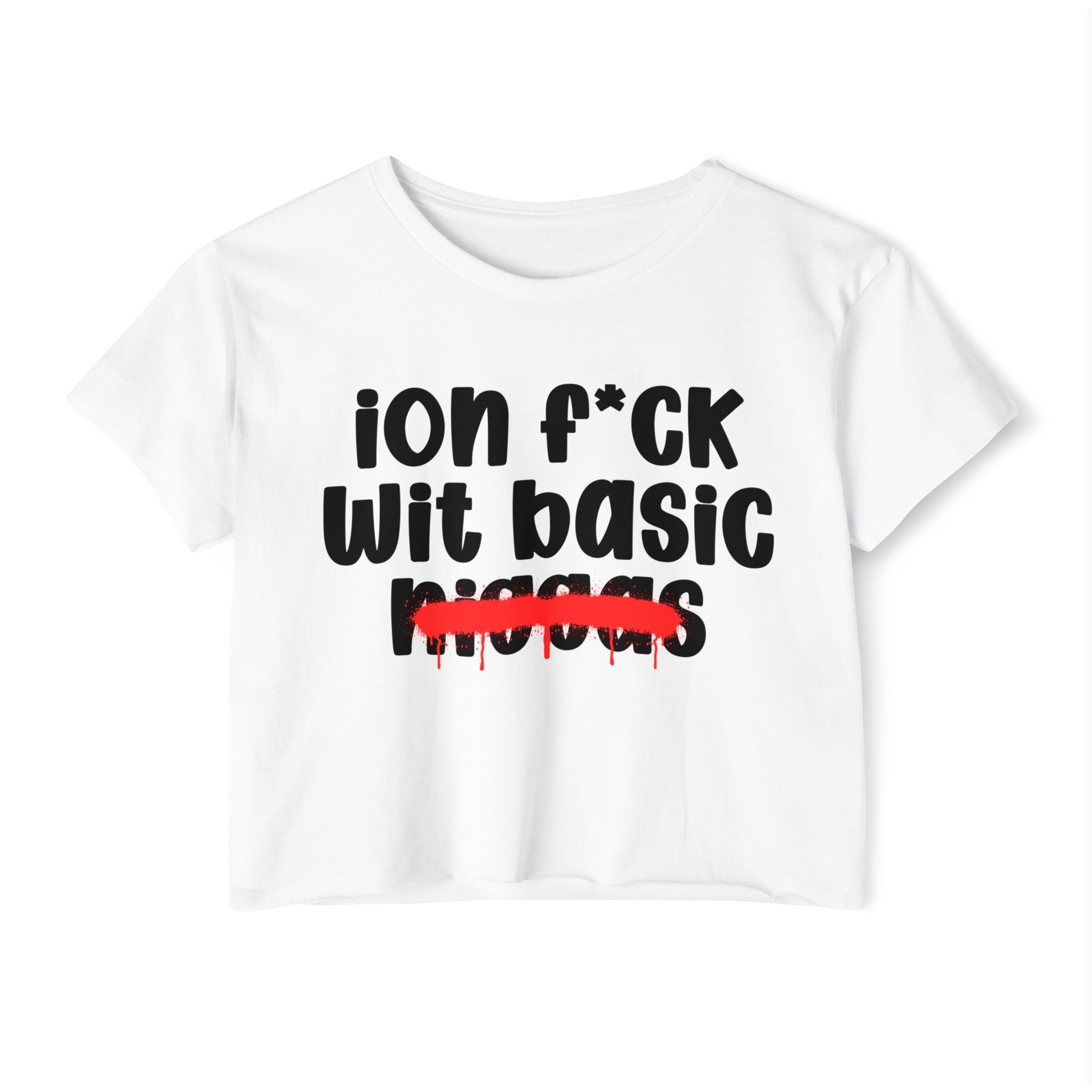 ION Fuck Wit Basic Niggas - Brutally Direct Statement Crop-top