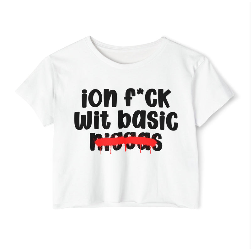 ION Fuck Wit Basic Niggas - Brutally Direct Statement Crop-top
