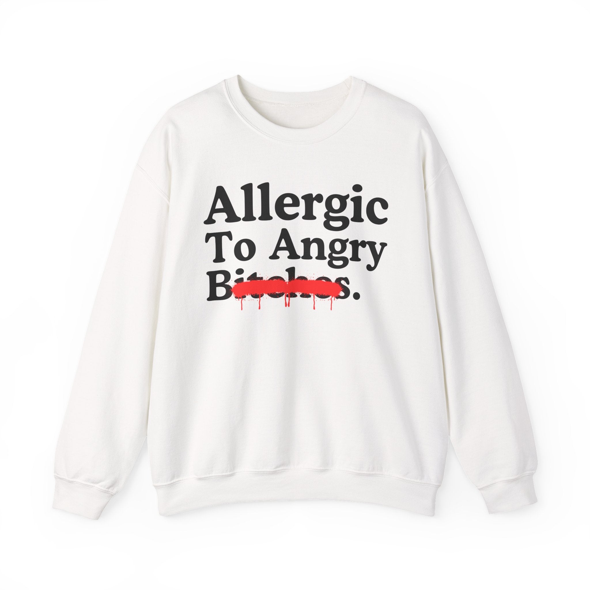 Allergic To Angry Bitches — Sarcastic Sassy Statement Sweatshirt