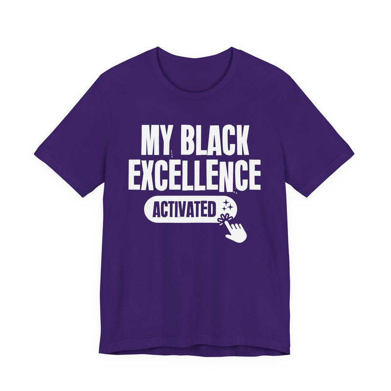 My Black Excellence Activated — T-Shirt alternate view 13: MY BLACK EXCELLENCE ACTIVATED in bold statement lettering. Street Talk Designs culture statement apparel.