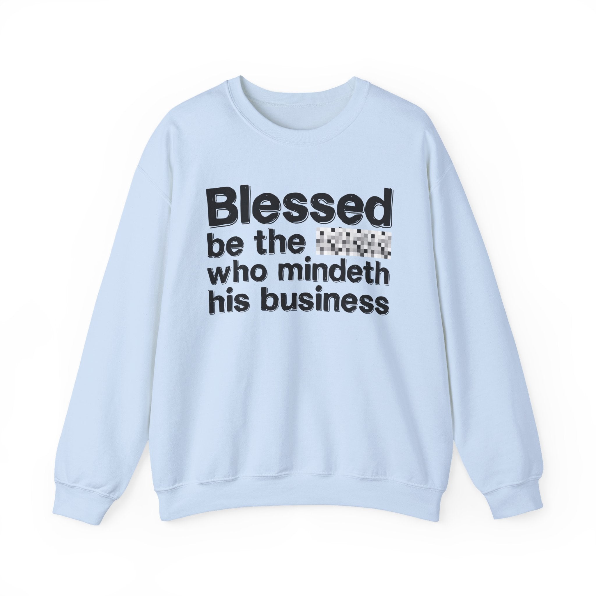 Blessed Be The [Censored] Who Mindeth His Business - Funny Inspirational Sweathsirt