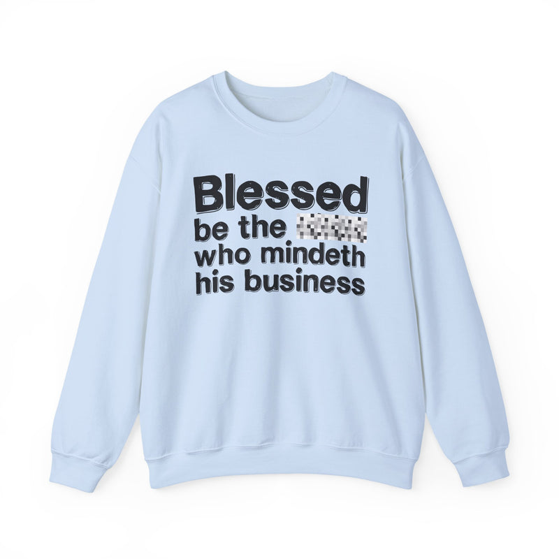 Blessed Be The [Censored] Who Mindeth His Business — Funny Inspirational Sweathsirt
