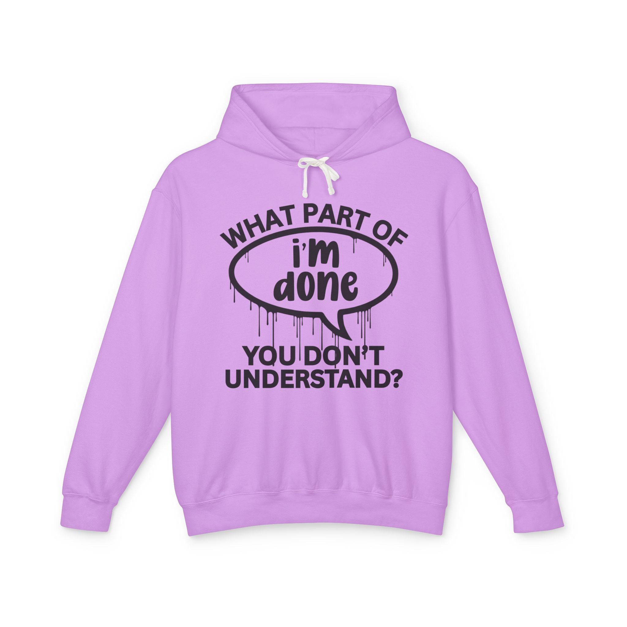 What Part of I'M DONE You Don't Understand? Bold Statement Sweatshirt
