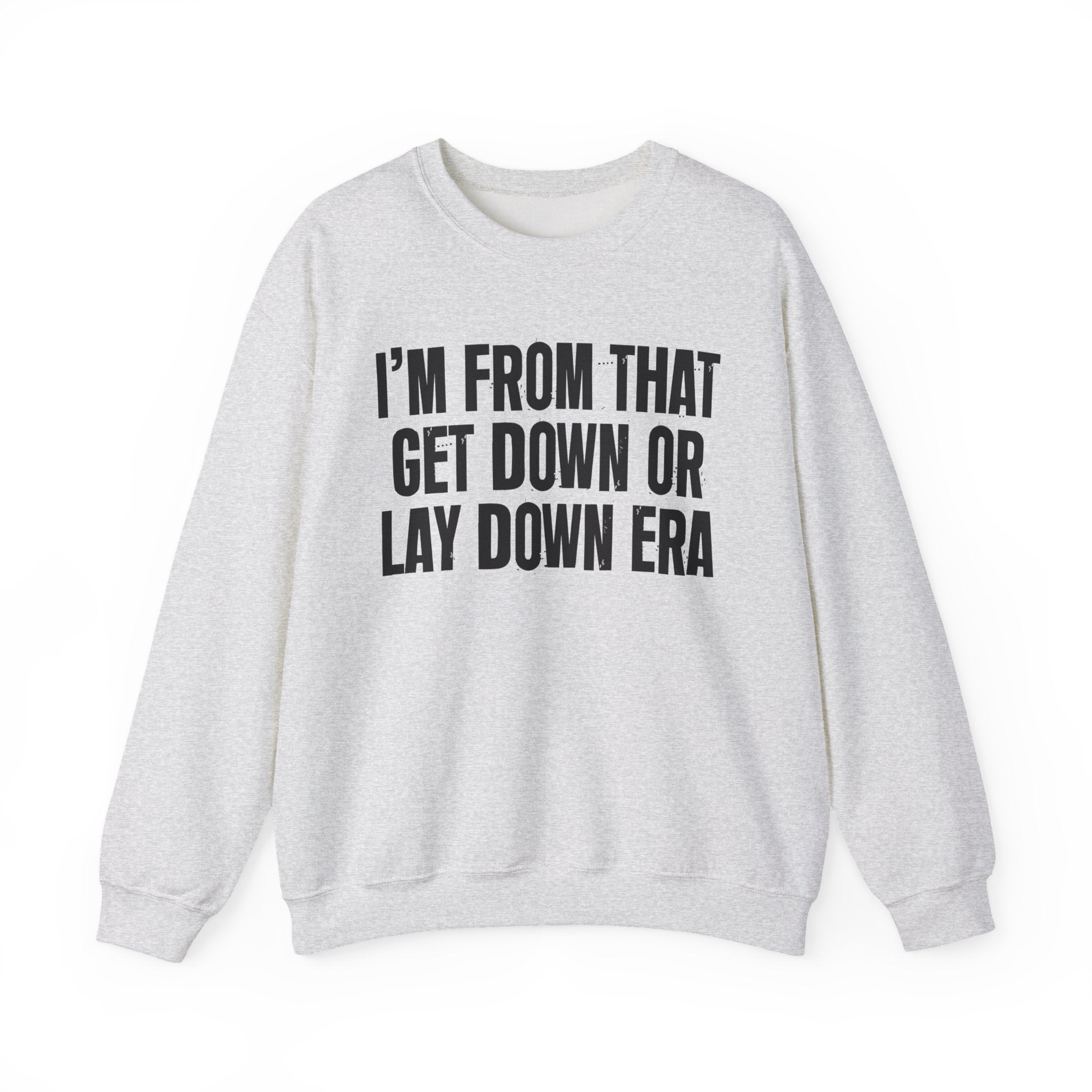 I'm From That Get Down Or Lay Down Era - Funny Growing Up Sweatshirt