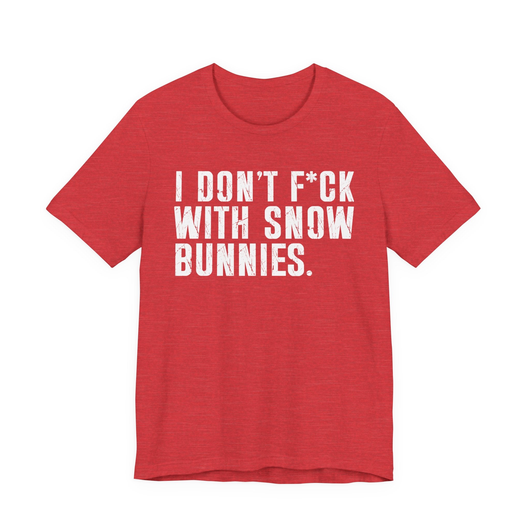 I Don't Fuck With Snow Bunnies T-Shirt