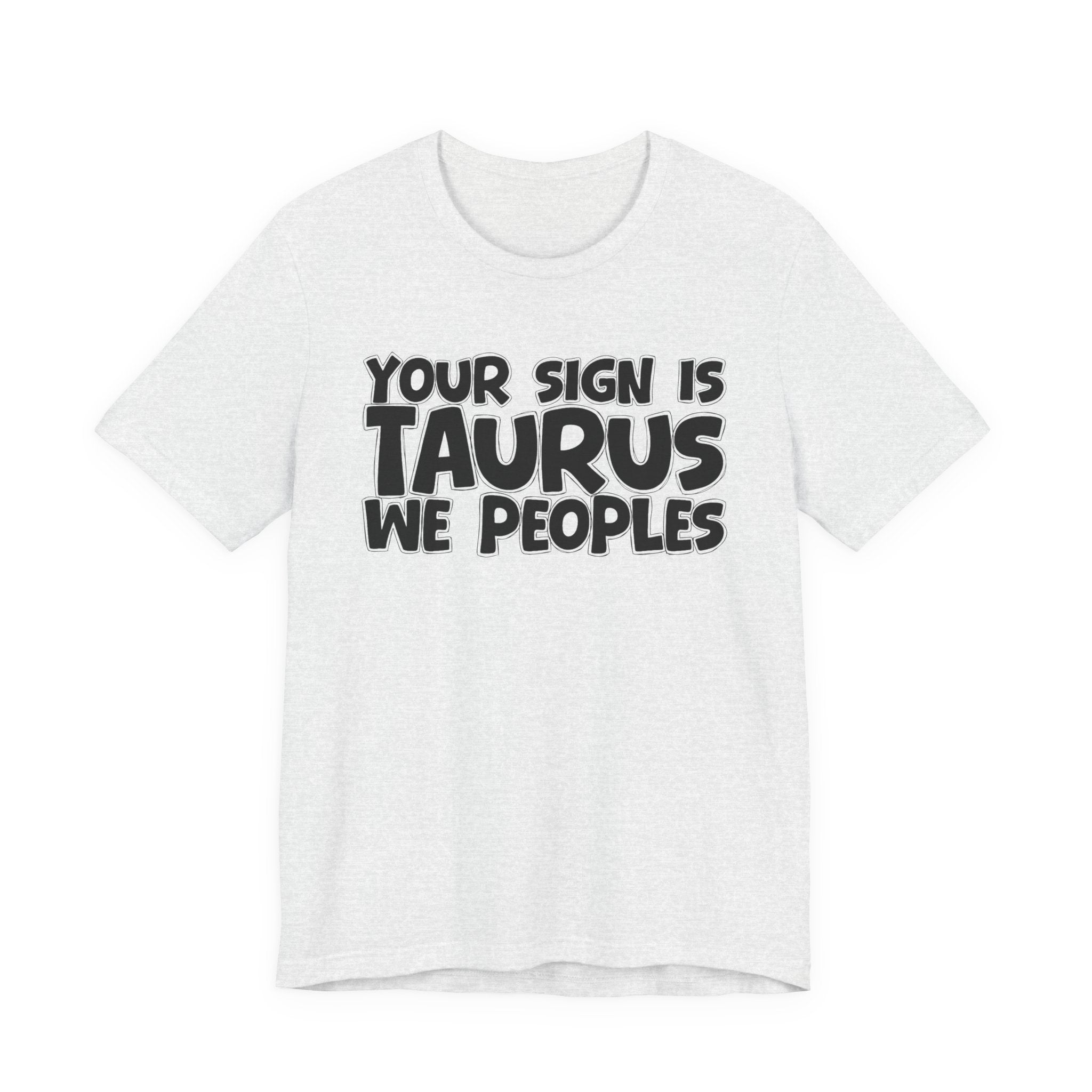 If Your Sign Is TAURUS We Peoples - Fun Astrology Tee for TAURUS