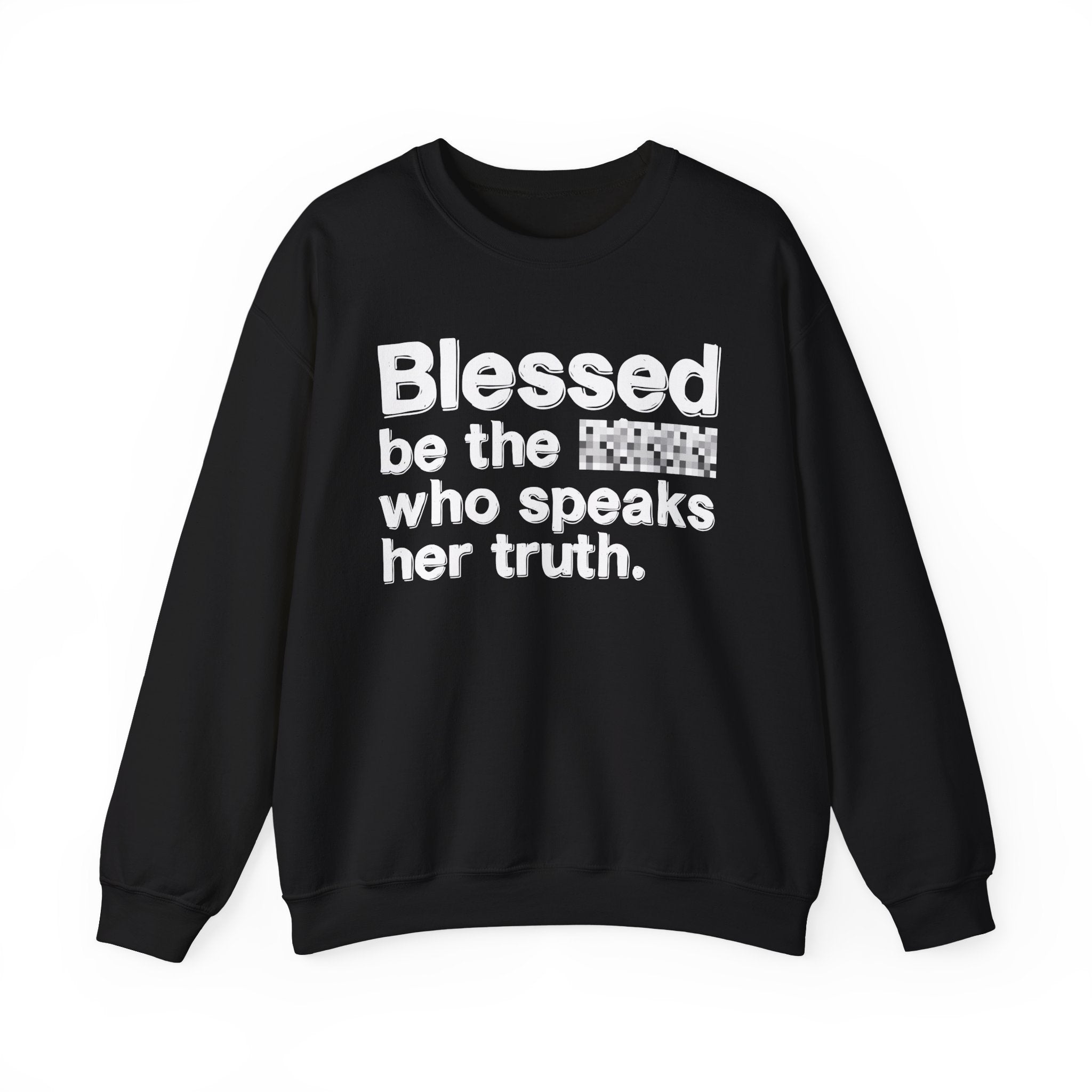 Blessed Be The Bitch Who Speaks Her Truth — Funny Inspirational Sweatshirt