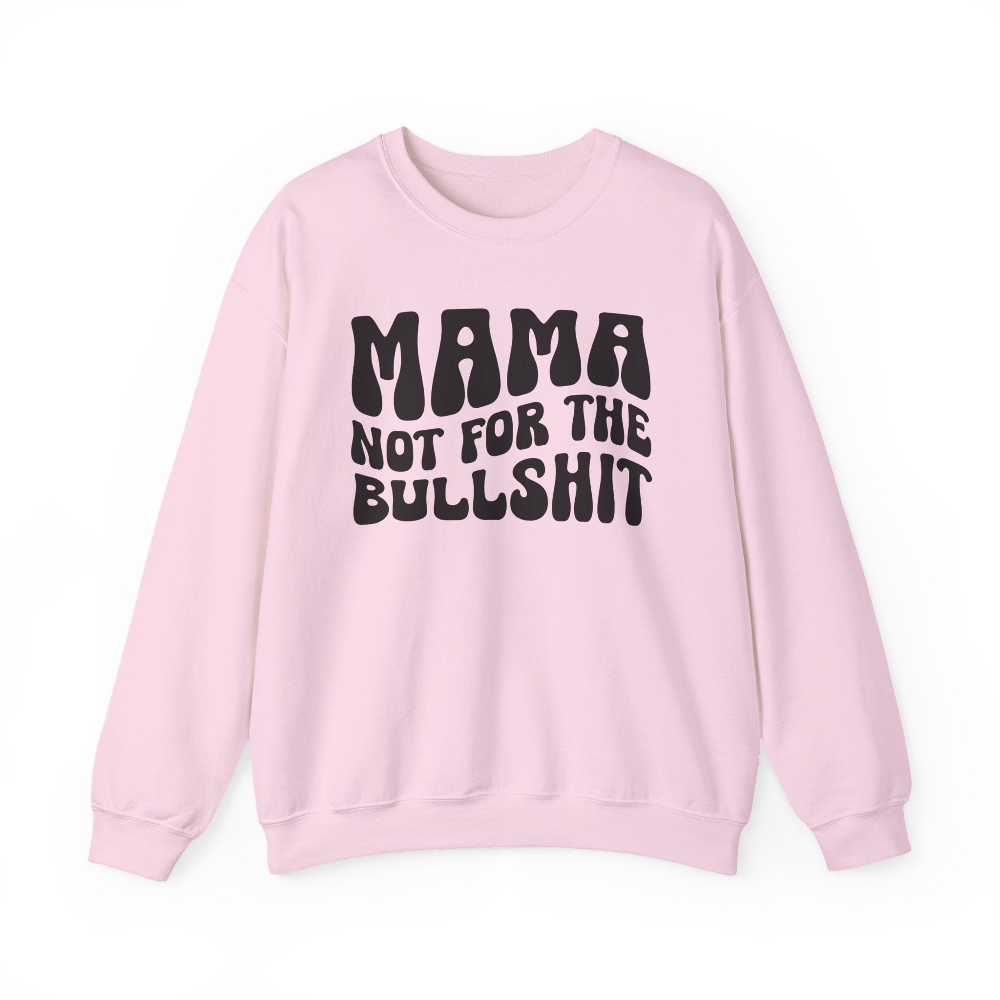 Mama Not For The Bullshit Sweatshirt (solid print)