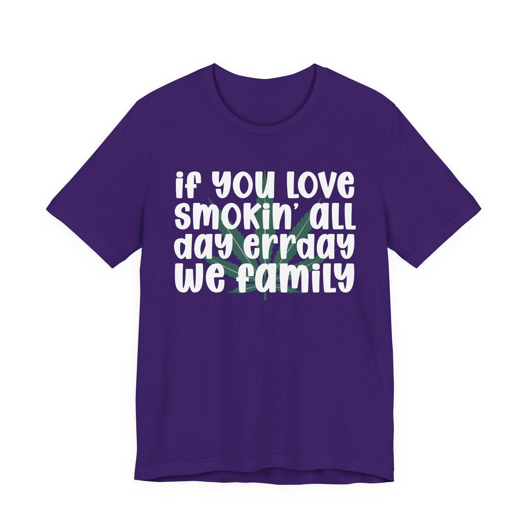 If You Love Smokin' All Day  Err'day We Family - Reggaeton Fan T-Shirt