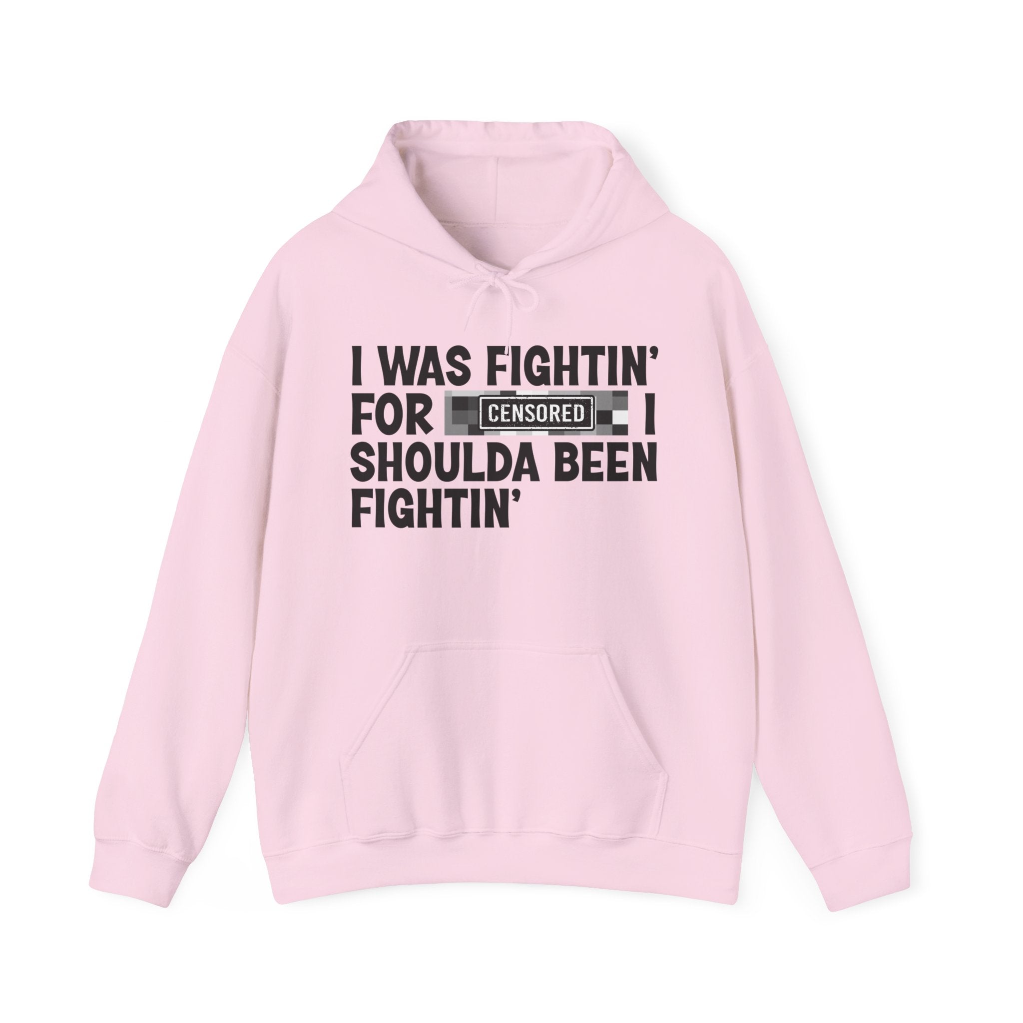 I Was Fightin' For Censored [Bitch] I Shoulda Been Fightin' - Funny Scary Quote Hoodie