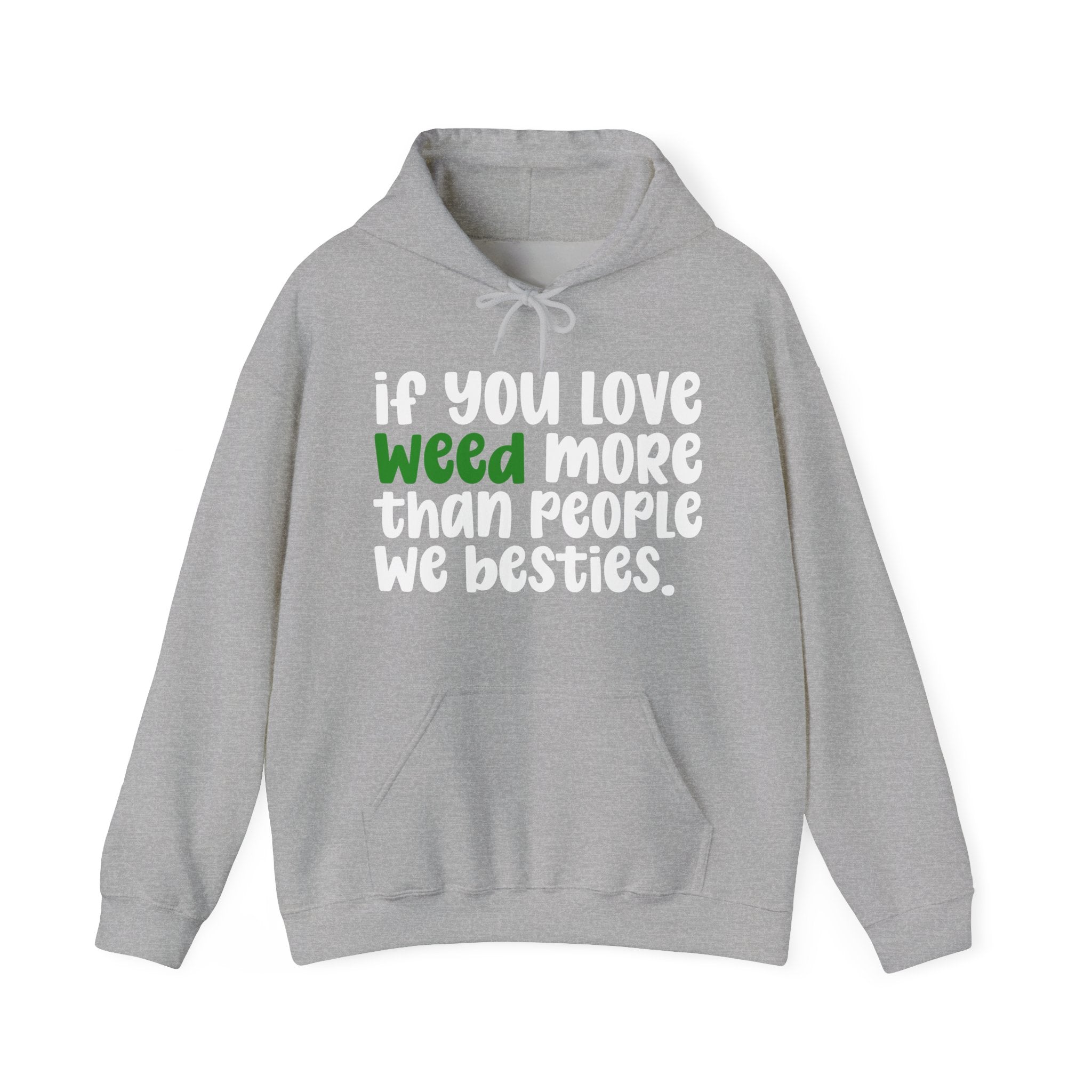 If You Love Weed More Than People We Besties, Cannabis Lover Hoodie