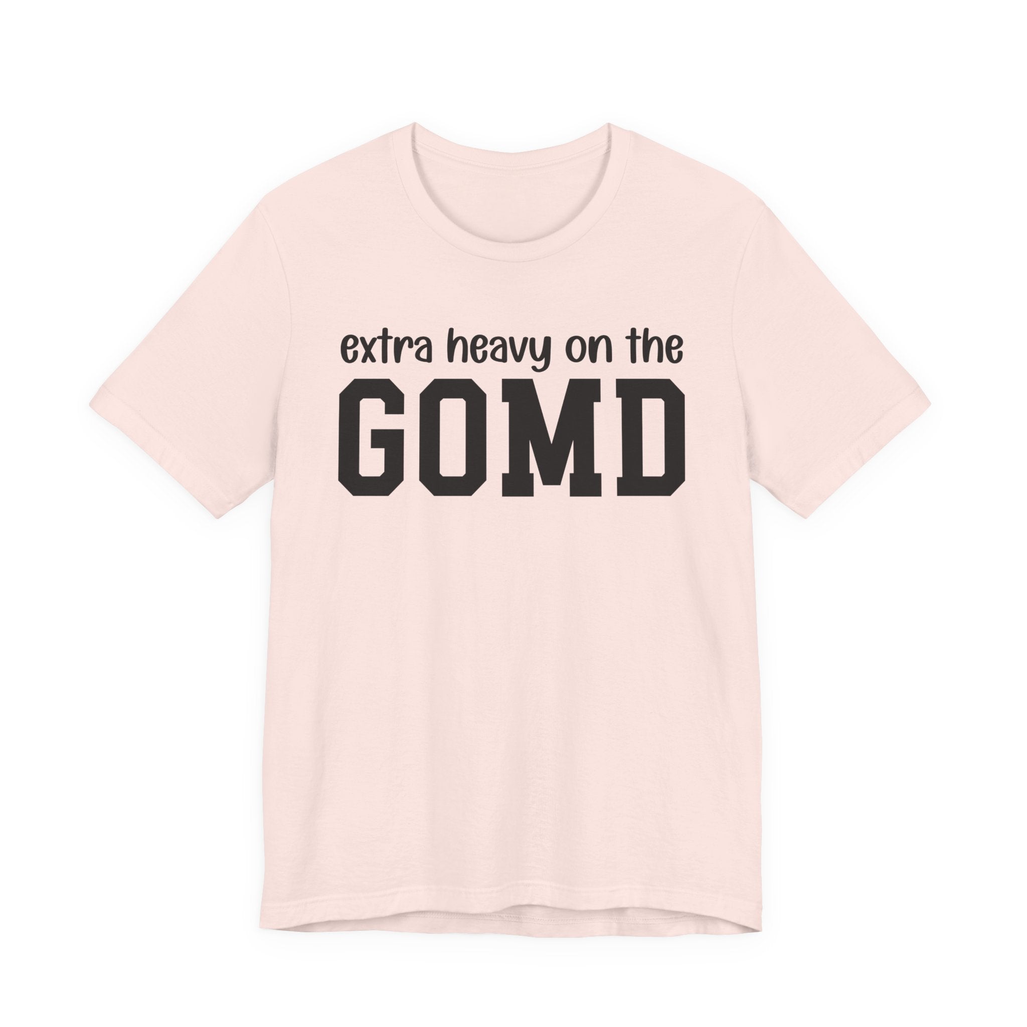 Extra Heavy On The GOMD T-Shirt