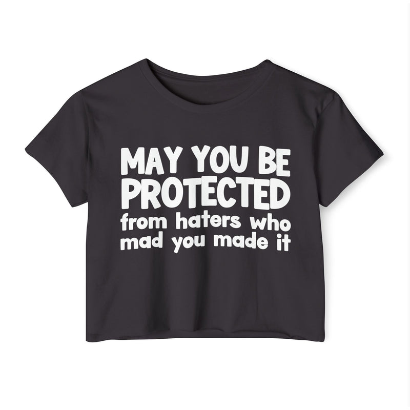 May You Be Protected From Haters Who Mad You Made It - Inspirational Quote Crop Top