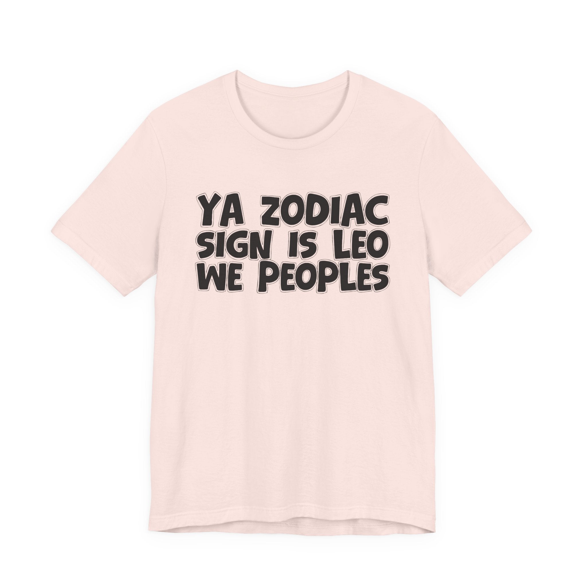Ya Zodiac Sign Is LEO We Peoples - Fun Astrology Tee for LEO Sign