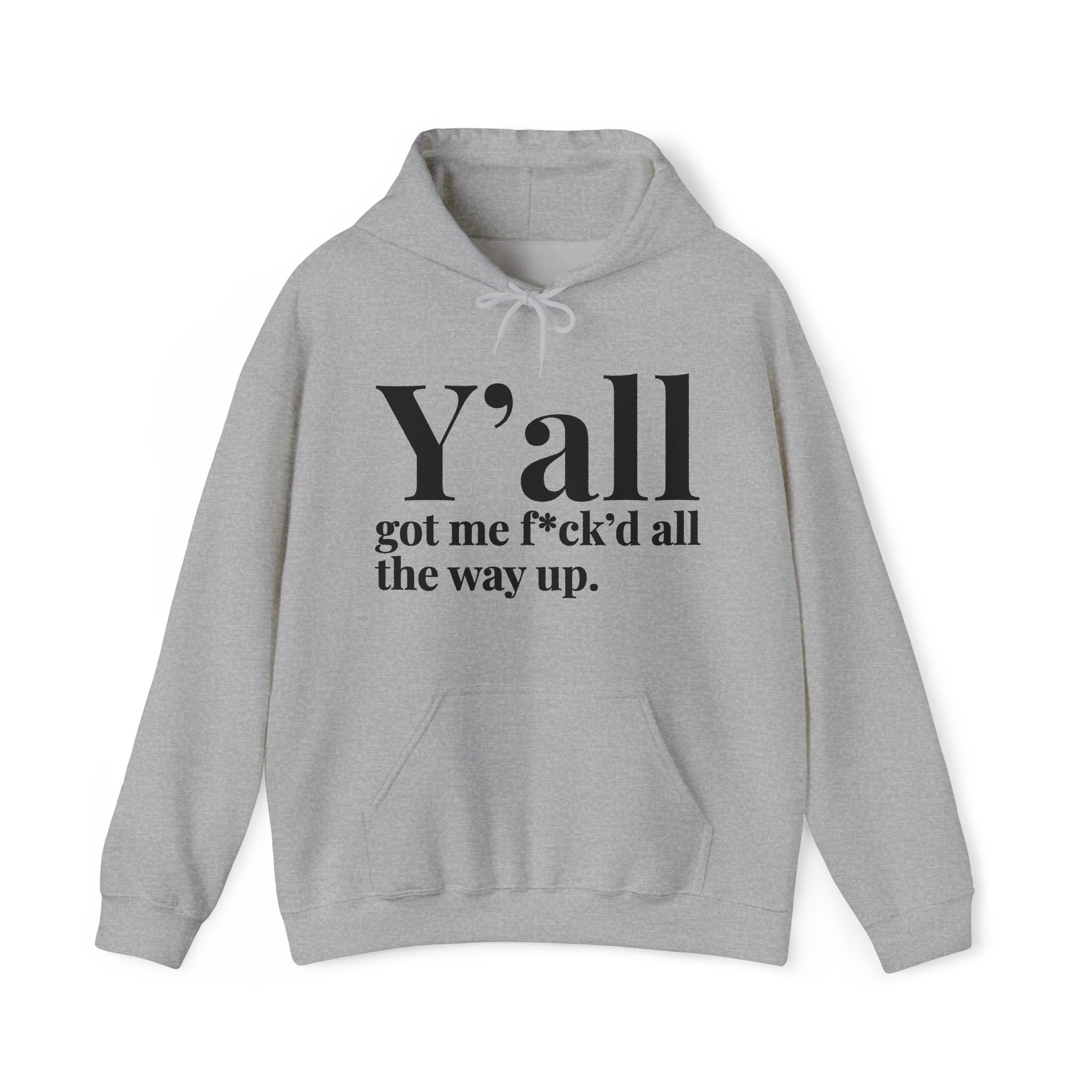 Y'all Got Me Fuck'd All The Way Up — Hoodie
