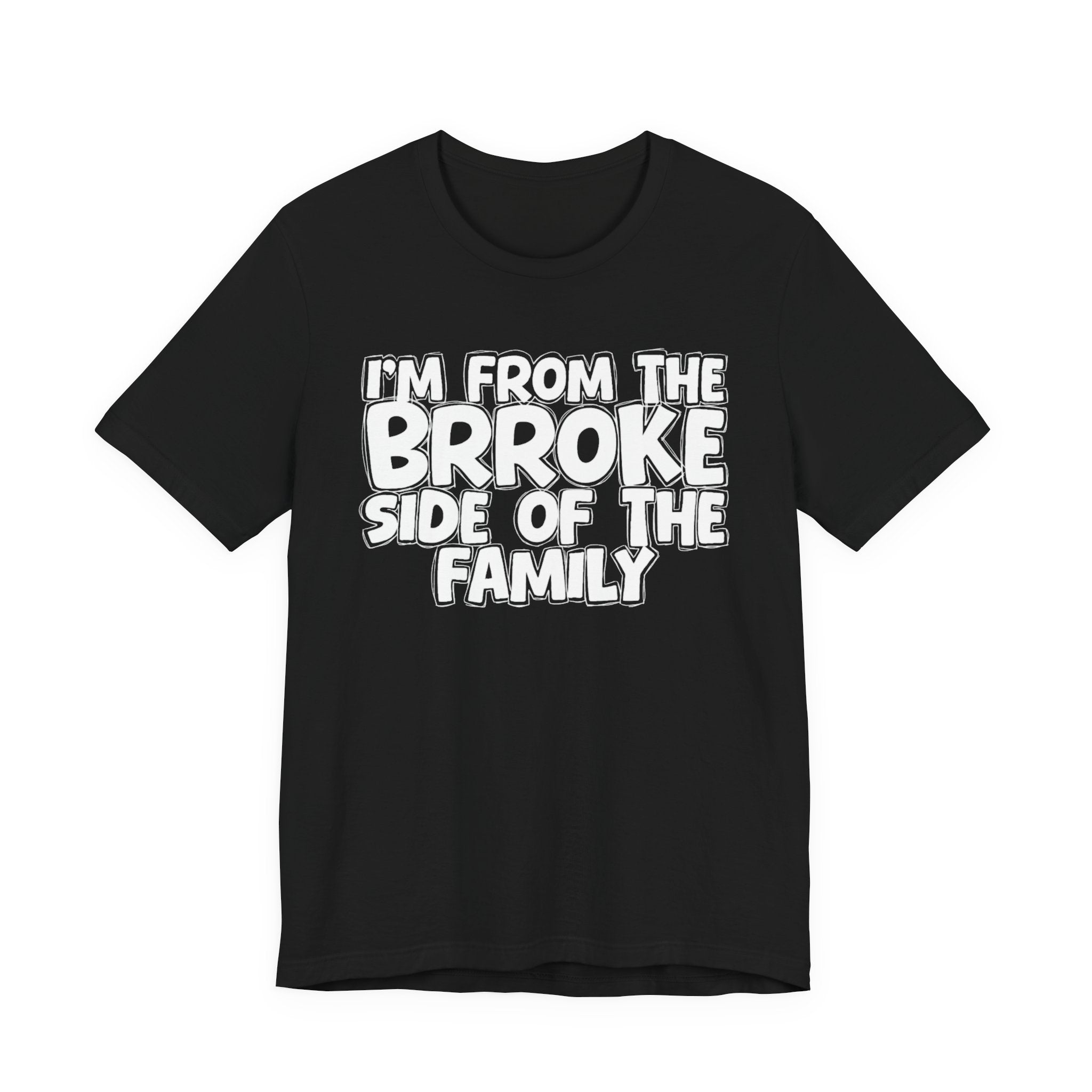 I'm From The Brroke Side Of The Family - Humorous Family Pride T-Shirt
