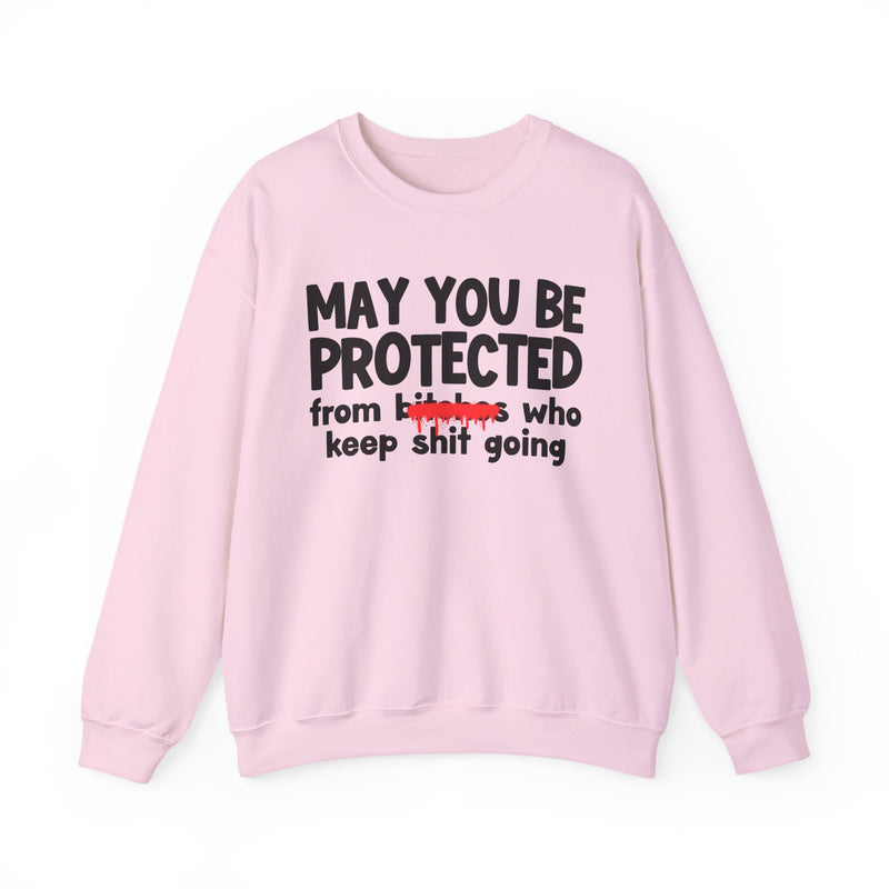 May You Be Protected From Bitches Who Keep Ship Going — Funny Protection Statement Sweatshirt