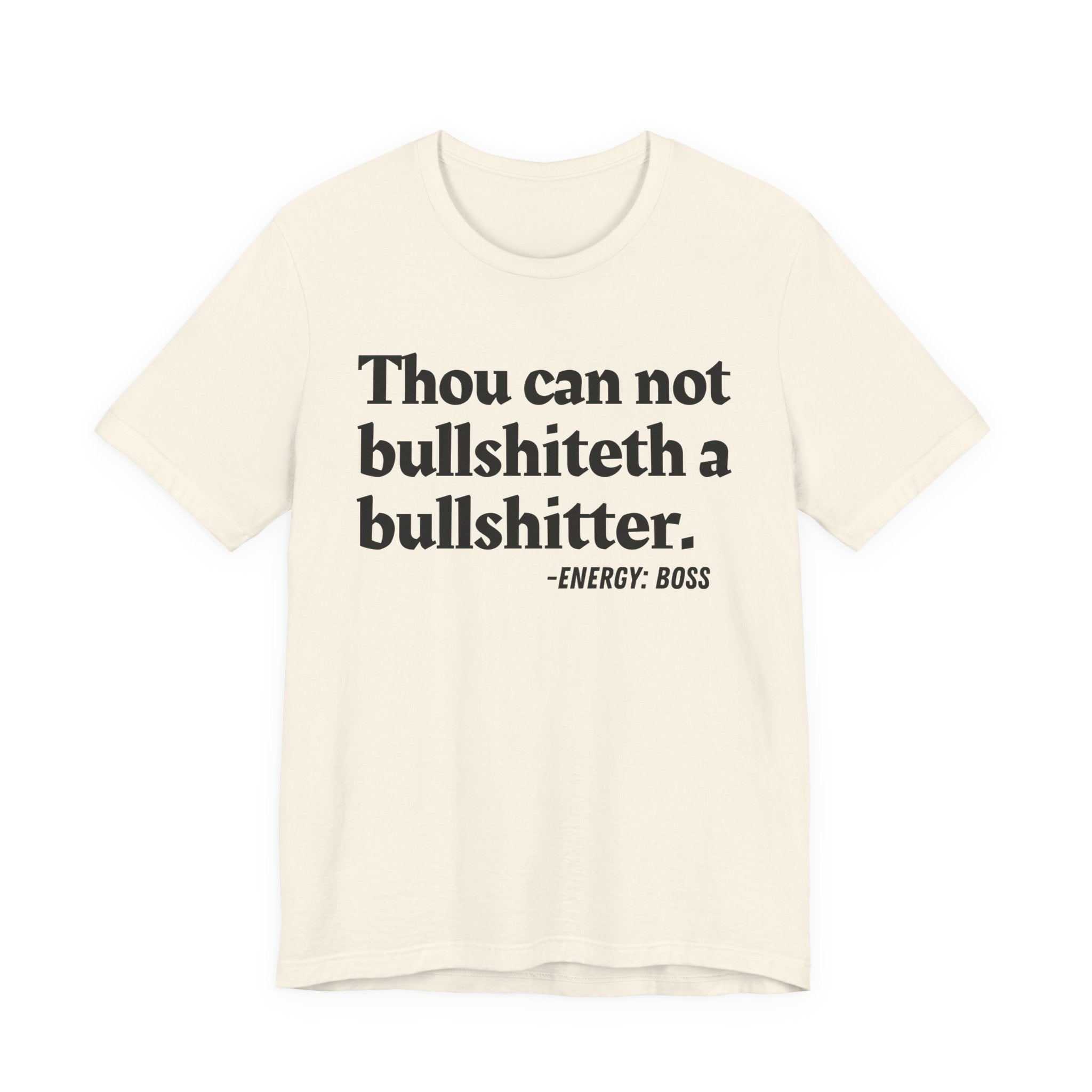 Thou Can Not Bullshiteth A Bullshitter —  T-Shirt