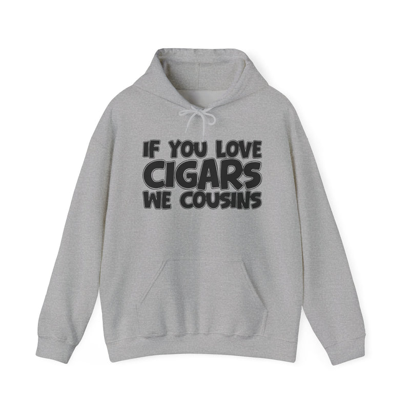 If You Love Cigars We Cousins — Cigar Lovers Statement Hoodie