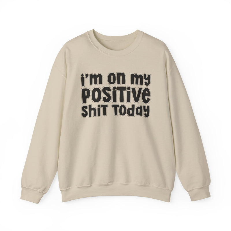 I'm On My Positive Shit Today － Sweatshirt