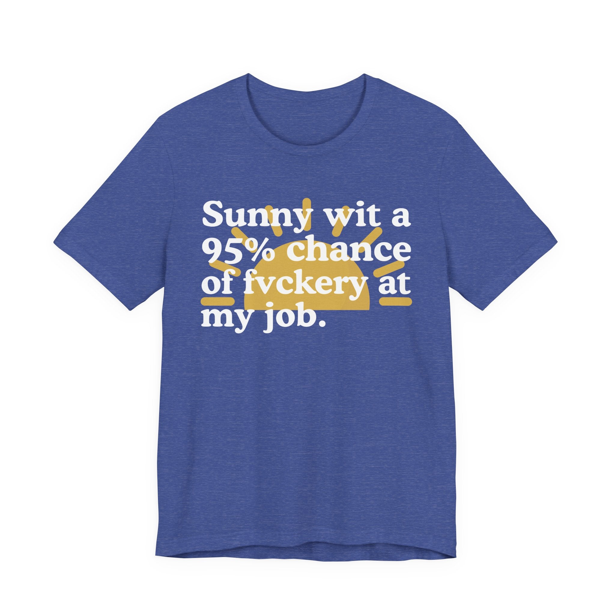 Sunny Wit A 95% Chance Of Bullshit At My Job — Funny Statement T-Shirt